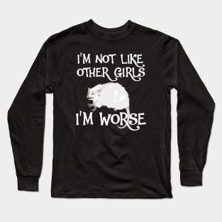 Possum. I'm Not Like Other Girls, I'm Worse Long Sleeve T-Shirt